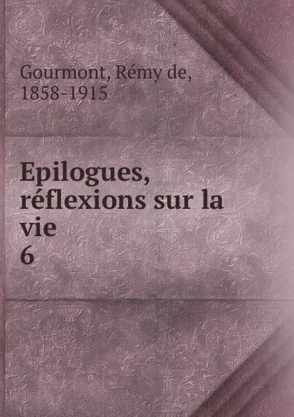 Обложка книги Epilogues, reflexions sur la vie, Remy de Gourmont