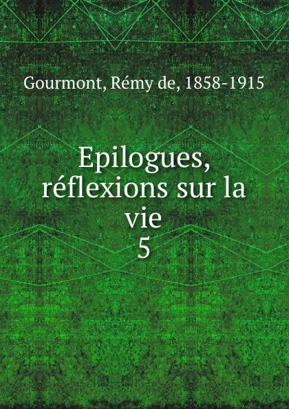 Обложка книги Epilogues, reflexions sur la vie, Remy de Gourmont