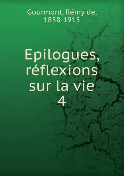 Обложка книги Epilogues, reflexions sur la vie, Remy de Gourmont