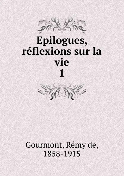 Обложка книги Epilogues, reflexions sur la vie, Remy de Gourmont