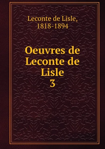 Обложка книги Oeuvres de Leconte de Lisle, Leconte de Lisle