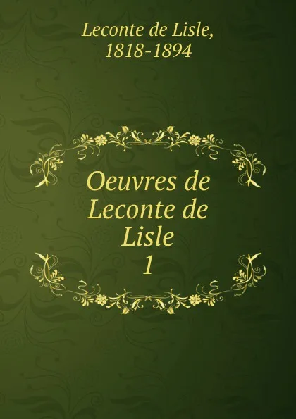 Обложка книги Oeuvres de Leconte de Lisle, Leconte de Lisle