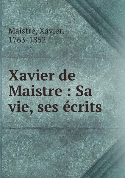 Обложка книги Xavier de Maistre, Xavier Maistre