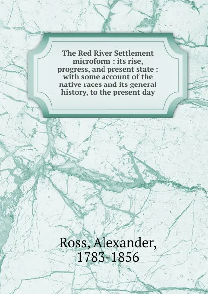 Обложка книги The Red River Settlement microform, Alexander Ross