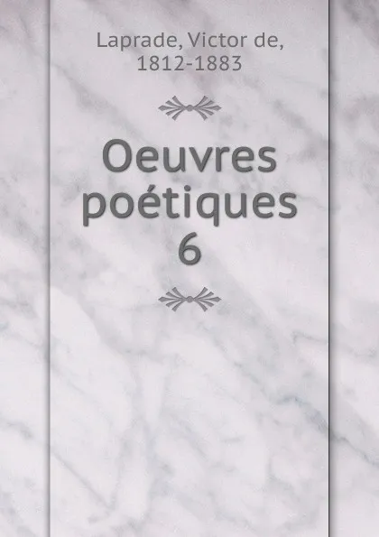 Обложка книги Oeuvres poetiques, Victor de Laprade