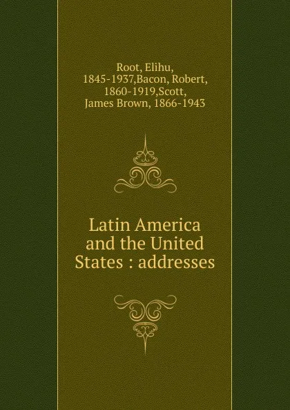 Обложка книги Latin America and the United States, Elihu Root