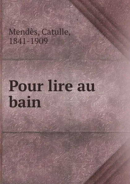 Обложка книги Pour lire au bain, Mendès Catulle