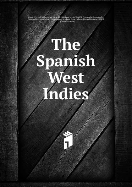 Обложка книги The Spanish West Indies, Richard Swainson Fisher