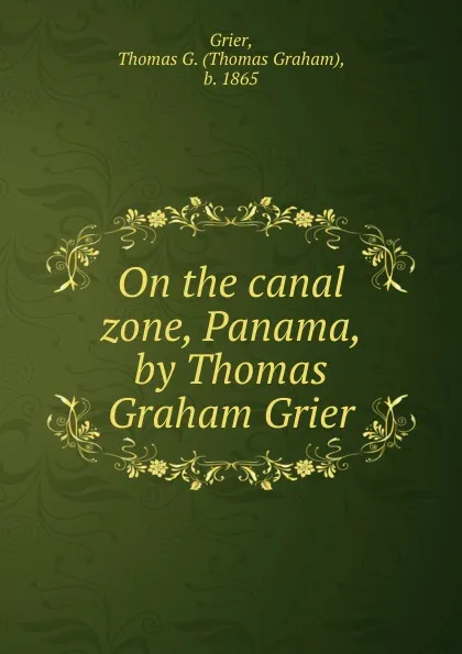 Обложка книги On the canal zone, Panama, by Thomas Graham Grier, Thomas Graham Grier