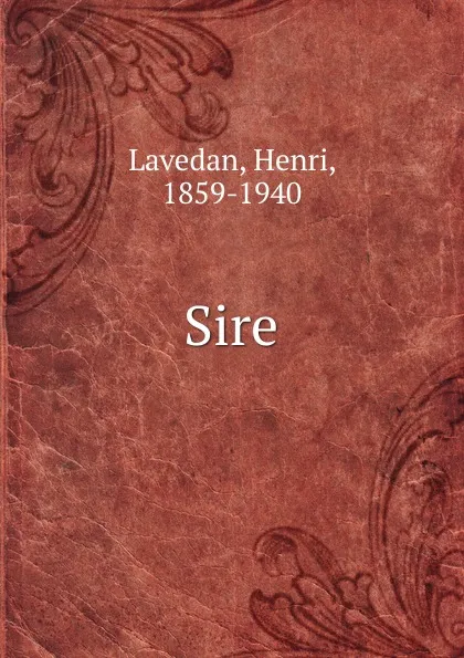 Обложка книги Sire, Henri Lavedan