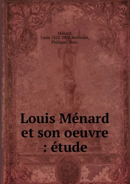 Обложка книги Louis Menard et son oeuvre, Louis Ménard