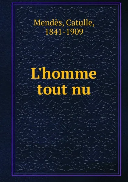 Обложка книги L.homme tout nu, Mendès Catulle