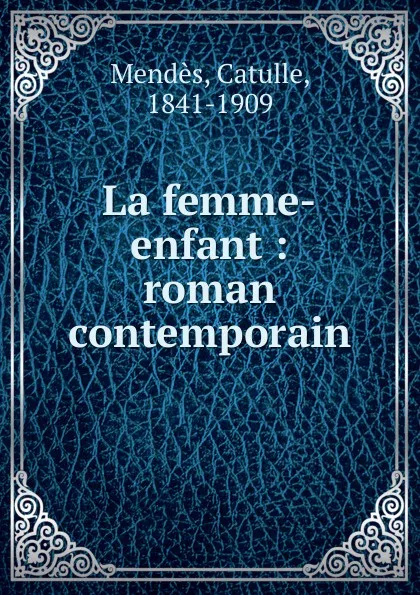 Обложка книги La femme-enfant, Mendès Catulle