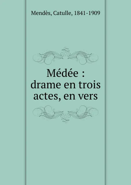 Обложка книги Medee, Mendès Catulle