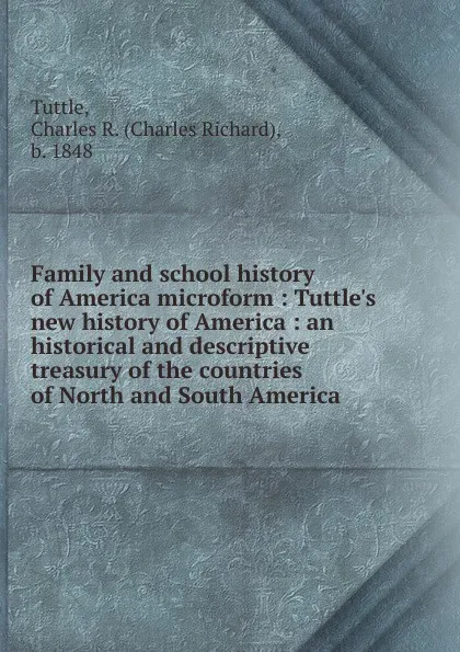 Обложка книги Family and school history of America microform, Charles Richard Tuttle