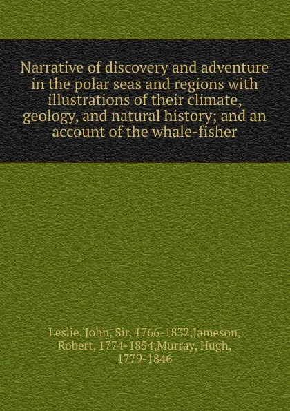 Обложка книги Narrative of discovery and adventure in the polar seas and regions, John Leslie