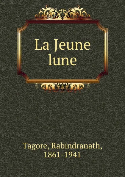 Обложка книги La Jeune lune, Rabindranath Tagore