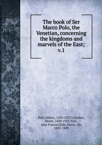 Обложка книги The book of Ser Marco Polo, the Venetian, concerning the kingdoms and marvels of the East, Marco Polo