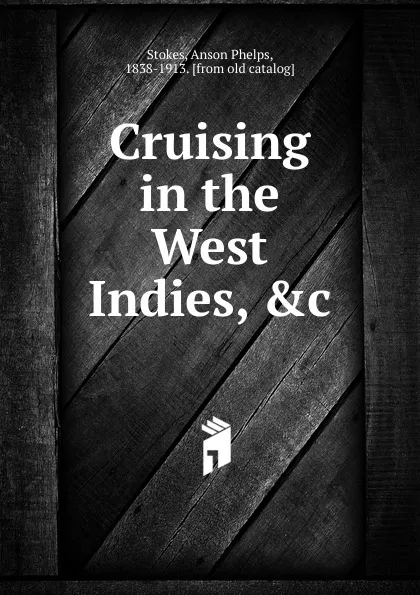 Обложка книги Cruising in the West Indies, .c., Anson Phelps Stokes