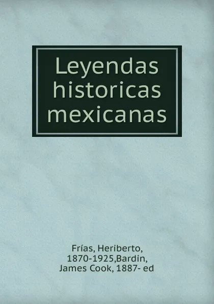 Обложка книги Leyendas historicas mexicanas, Heriberto Frías