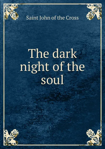 Обложка книги The dark night of the soul, Saint John of the Cross