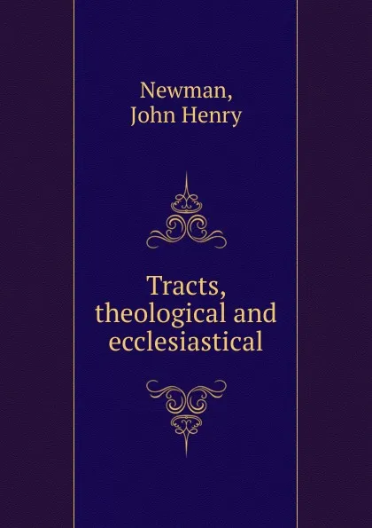 Обложка книги Tracts, theological and ecclesiastical, Newman John Henry