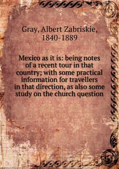 Обложка книги Mexico as it is, Albert Zabriskie Gray