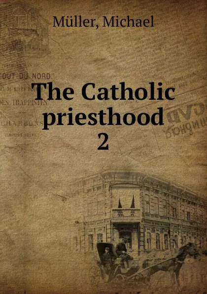 Обложка книги The Catholic priesthood, Michael Müller