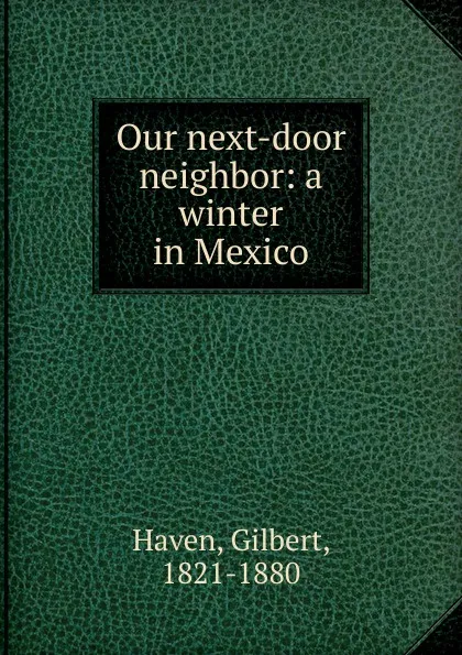 Обложка книги Our next-door neighbor, Gilbert Haven