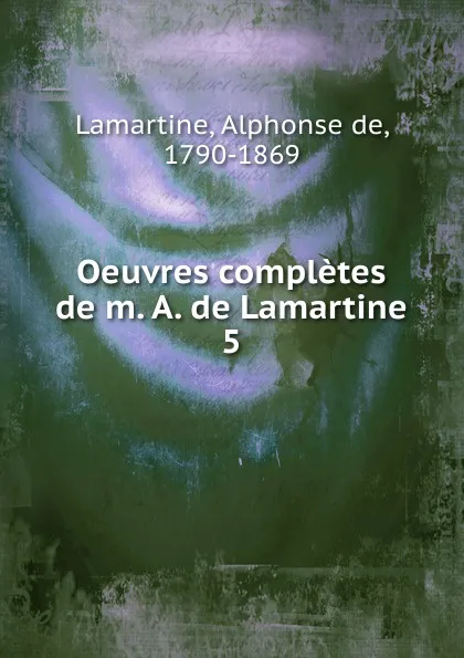 Обложка книги Oeuvres completes de m. A. de Lamartine, Lamartine Alphonse de