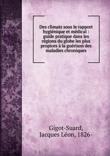 Обложка книги Des climats sous le rapport hygienique et medical, Jacques Léon Gigot-Suard