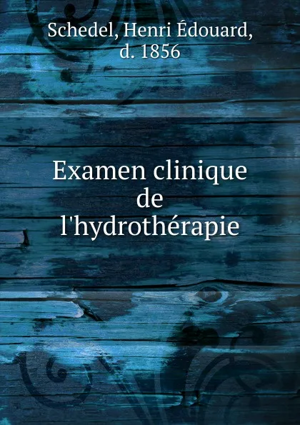 Обложка книги Examen clinique de l.hydrotherapie, Henri Édouard Schedel