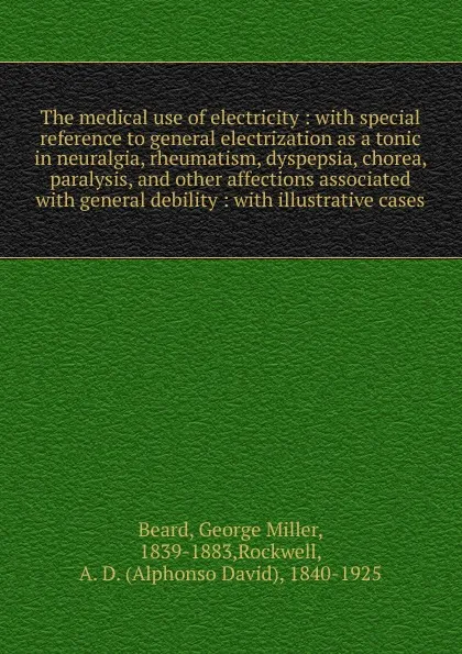 Обложка книги The medical use of electricity, George Miller Beard