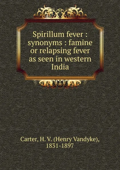 Обложка книги Spirillum fever, Henry Vandyke Carter