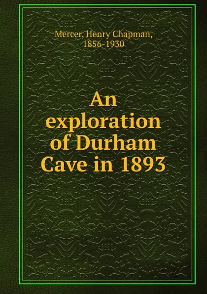 Обложка книги An exploration of Durham Cave in 1893, Henry Chapman Mercer