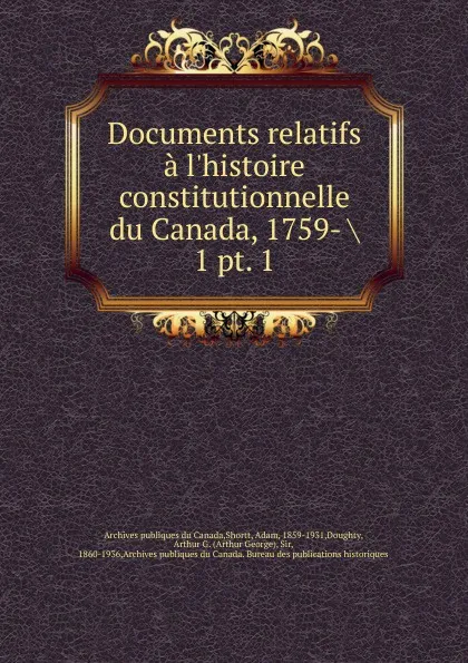 Обложка книги Documents relatifs a l.histoire constitutionnelle du Canada, 1759-, Adam Shortt