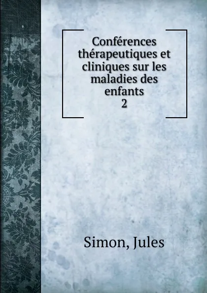 Обложка книги Conferences therapeutiques et cliniques sur les maladies des enfants, Jules Simon