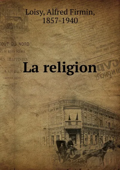 Обложка книги La religion, Alfred Loisy