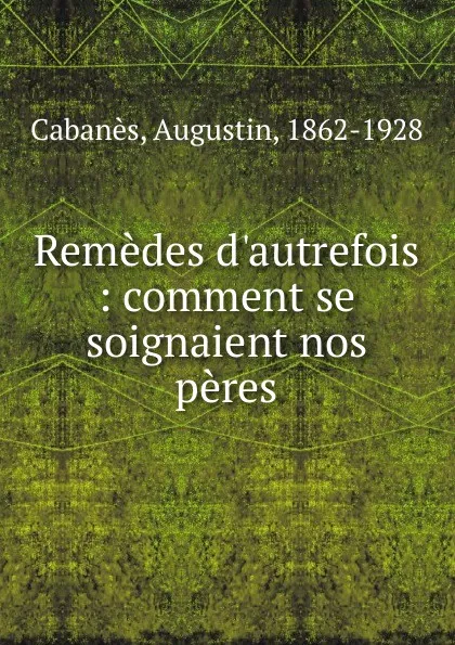 Обложка книги Remedes d.autrefois, Augustin Cabanès