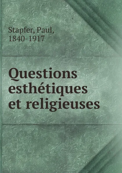 Обложка книги Questions esthetiques et religieuses, Paul Stapfer