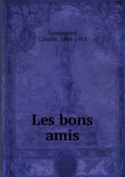 Обложка книги Les bons amis, Camille Lemonnier