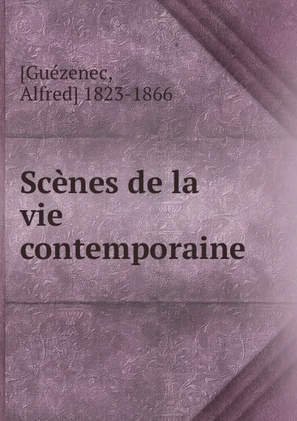 Обложка книги Scenes de la vie contemporaine, Alfred Guézenec