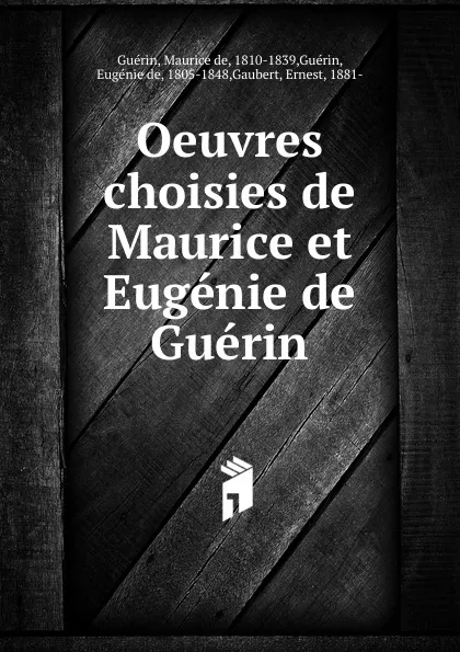 Обложка книги Oeuvres choisies de Maurice et Eugenie de Guerin, Maurice de Guérin