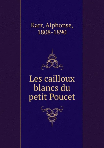 Обложка книги Les cailloux blancs du petit Poucet, Karr Alphonse