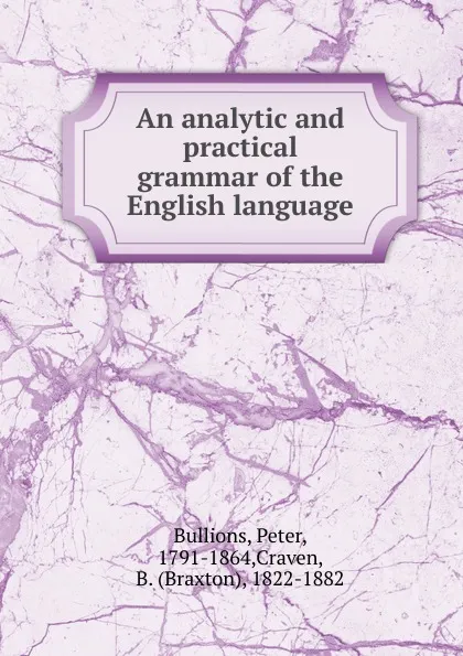 Обложка книги An analytic and practical grammar of the English language, Peter Bullions