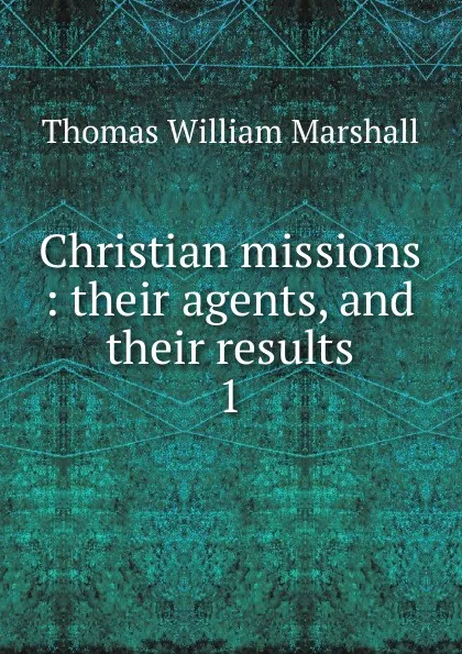 Обложка книги Christian missions, Thomas William Marshall