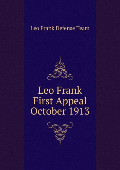 Обложка книги Leo Frank First Appeal October 1913, Leo Frank Defense Team