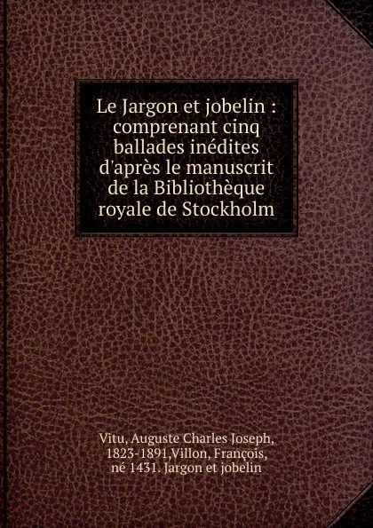 Обложка книги Le Jargon et jobelin, Auguste Charles Joseph Vitu