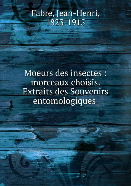 Обложка книги Moeurs des insectes, Jean-Henri Fabre