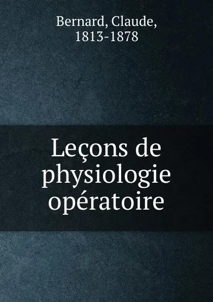 Обложка книги Lecons de physiologie operatoire, Claude Bernard